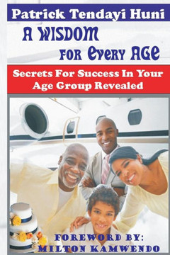 A Wisdom for Every Age: Secrets for Success In Your Age Group Revealed
