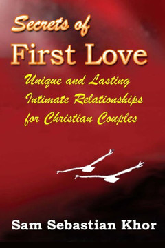 Secrets of First Love: Unique and Lasting Intimate Relationship For Christian Couples