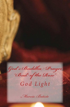 God's Buddha Prayer Bud of the Rose: God Light