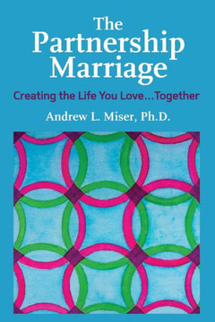 The Partnership Marriage: Creating the Life You Love...Together