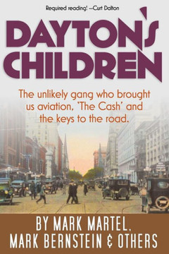 Dayton's Children: The unlikely gang who brought us aviation, ""the Cash"" and the keys to the road.