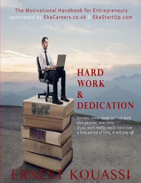 Hard Work & Dedication: The motivational handbook for Entrepreneurs