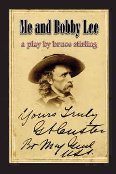 Me and Bobby Lee: A Play about General George Armstrong Custer Me and Bobby Lee: A Play about General George Armstrong Custer