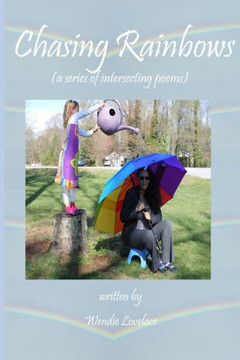 Chasing Rainbows: (a collection of intersecting poems)