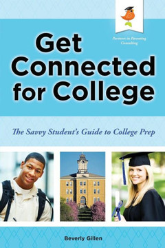 Get Connected for College: The Savvy Student's Guide to College Prep