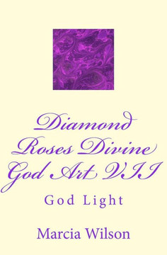 Diamond Roses Divine God Art VII: God Light