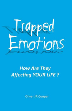 Trapped Emotions: How Are They Affecting Your Life?