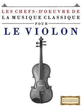 Les Chefs-d'Oeuvre de la Musique Classique Pour Le Violon: Pi