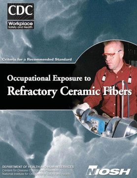 Occupational Exposure to Refractory Ceramic Fibers: Criteria for a Recommended Standard