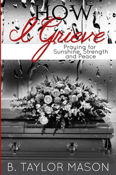 How I Grieve: Praying for Sunshine, Strength, and Peace