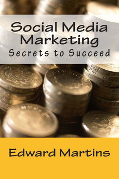 Social Media Marketing: Secrets to Succeed