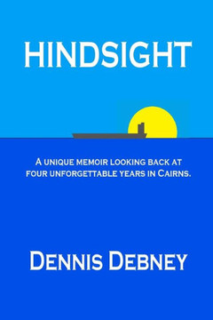 Hindsight: A unique memoir of four unforgettable years in Cairns.