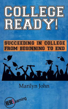 College Ready! Succeeding in College from Beginning to End