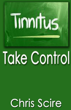 Tinnitus: Take Control (Treatments For Tinnitus Relief)