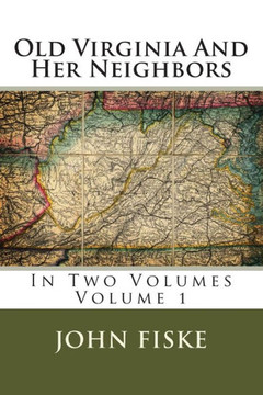 Old Virginia And Her Neighbors: In Two Volumes Volume 1