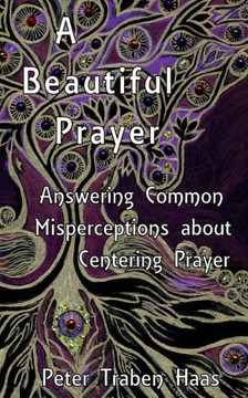 A Beautiful Prayer: Answering Common Misperceptions about Centering Prayer