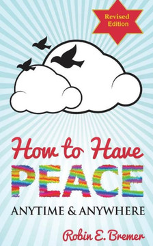 How to Have Peace: Anytime & Anywhere