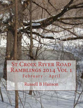 St Croix River Road Ramblings 2014 Vol 1: February - April