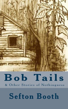 Bob Tails: & Other Stories of Nothingness