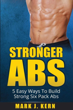 Stronger Abs: 5 Easy Ways To Build Strong Six Pack Abs