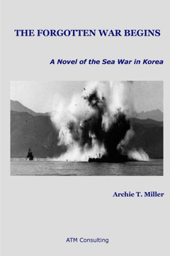 The Forgotten War Begins: A Novel of the Sea War in Korea
