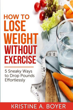How to Lose Weight without Exercise: 5 Sneaky Ways to Drop Pounds Effortlessly