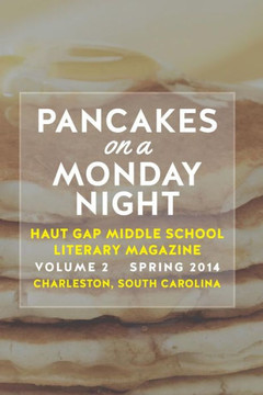 Pancakes on a Monday Night: Vol. 2 of the literary magazine of Haut Gap Middle School Spring 2014