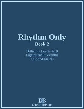 Rhythm Only - Book 2 - Eighths And Sixteenths - Assorted Meters Rhythm Only - Book 2 - Eighths And Sixteenths - Assorted Meters