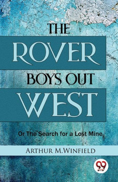 The Rover Boys Out West Or The Search for a Lost Mine The Rover Boys Out West Or The Search for a Lost Mine