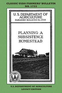 Planning A Subsistence Homestead (Legacy Edition): The Classic USDA FarmersÆ Bulletin No. 1733 With Tips And Traditional Methods In Sustainable ... (The Classic Farmers Bulletin Library)