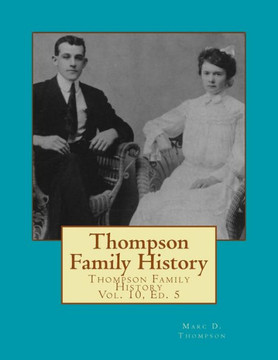 Thompson Family History Vol. X, 5th Ed.: All Ancestors from United Kingdom, Western Europe & Bohemia to Pennsylvania, New York, Virginia, South Caroli