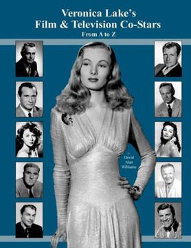 Veronica Lake's Film & Television Co-Stars From A to Z