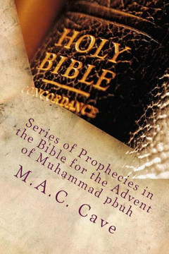 Series of Prophecies in the Bible for the Advent of Muhammad pbuh Series of Prophecies in the Bible for the Advent of Muhammad pbuh