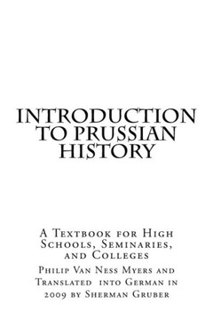 Introduction to Prussian History: A Textbook for High Schools, Seminaries, and Colleges