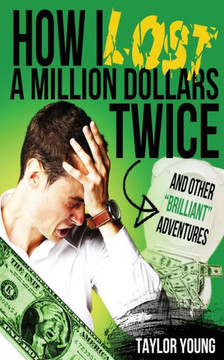 How I Lost A Million Dollars Twice: And Other Brilliant Adventures