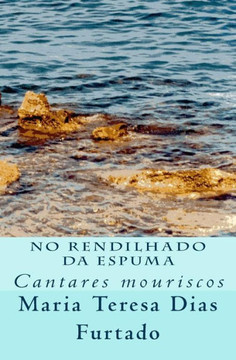 No rendilhado da espuma: Cantares mouriscos