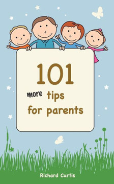 101 More Tips for Parents 101 More Tips for Parents