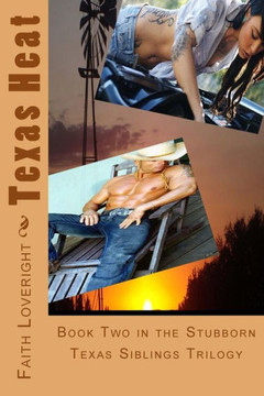 Texas Heat: Book Two in the Stubborn Texas Siblings Trilogy Texas Heat: Book Two in the Stubborn Texas Siblings Trilogy