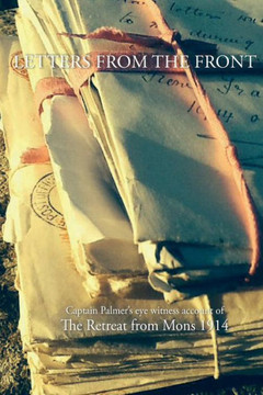 Letters from the Front 1914: Capt Palmer's account of The Retreat from Mons 1914