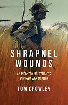 Shrapnel Wounds: An Infantry Lieutenant?S Vietnam War Memoir Shrapnel Wounds: An Infantry Lieutenant?S Vietnam War Memoir