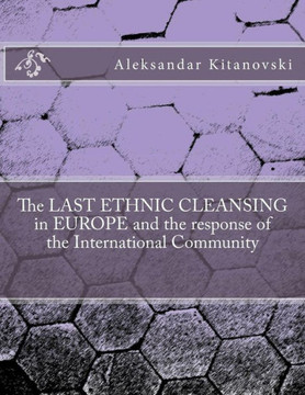 The LAST ETHNIC CLEANSING in EUROPE and the response of the International Community