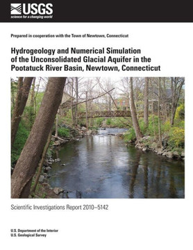 Hydrogeology and Numerical Simulation of the Unconsolidated Glacial Aquifer in the Pootatuck River Basin, Newtown, Connecticut