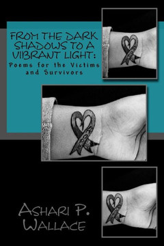 From the Dark Shadows to a Vibrant Light: Poems for the Victims and Survivors