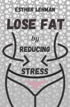 Lose Fat by Reducing Stress Lose Fat by Reducing Stress