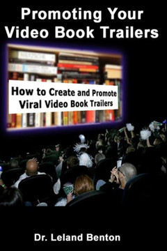 Promoting Your Video Book Trailers: how to create and promote viral video book trailers