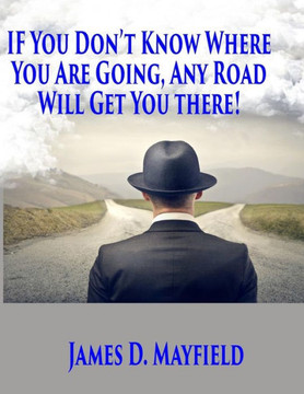 If You Don't Know Where You Are Going Any Road Will Take You There