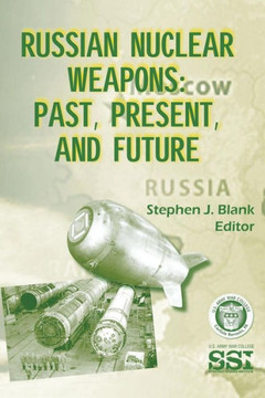 Russian Nuclear Weapons: Past, Present, and Future