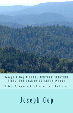Joseph J. Gop A DRAKE BENTLEY-""MYSTERY FILES"" THE CASE OF SKELETON ISLAND: The Case of Skeleton Island