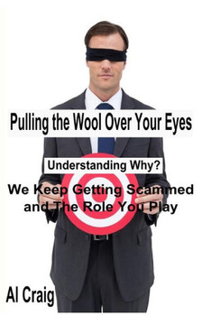 Pulling the Wool Over Your Eyes: Understanding Why We Keep Getting Scammed and the Role You Play