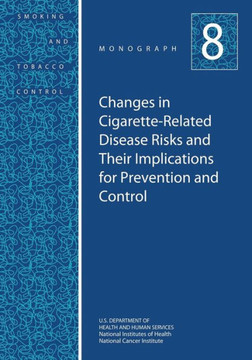 Changes in Cigarette-Related Disease Risks and Their Implications for Prevention and Control: Smoking and Tobacco Control Monograph No. 8